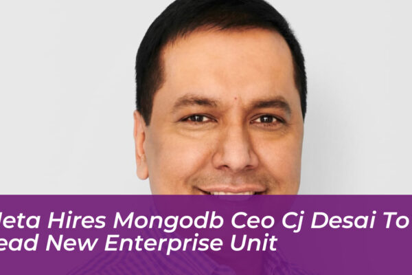 meta hires mongodb ceo cj desai to lead new enterprise unit Lp6L