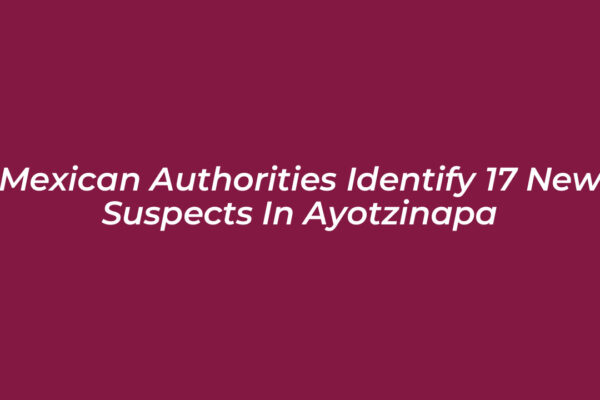 mexican authorities identify 17 new suspects in ayotzinapa o8Yx