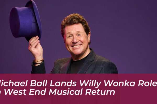 michael ball lands willy wonka role in west end musical return 4j4a