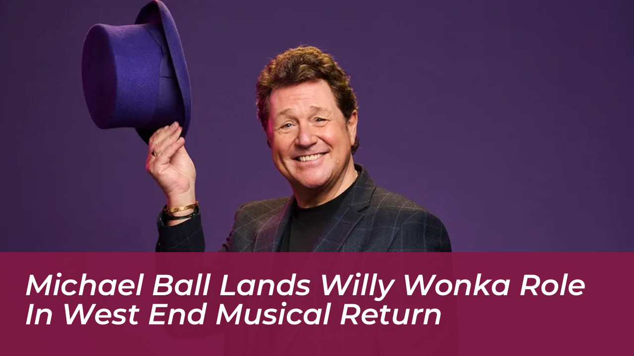 michael ball lands willy wonka role in west end musical return 4j4a