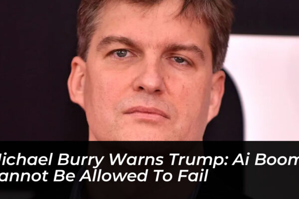 michael burry warns trump ai boom cannot be allowed to fail swkT
