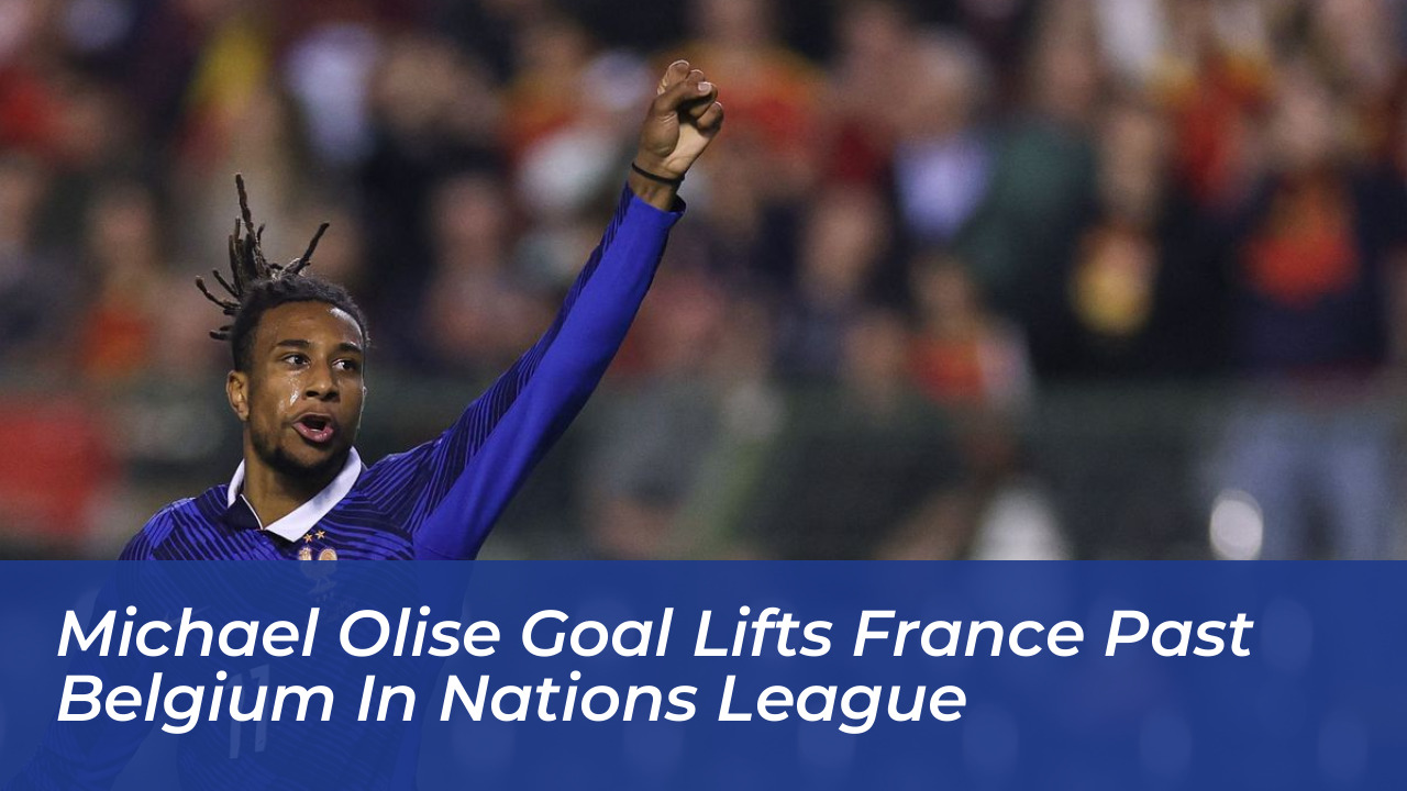 michael olise goal lifts france past belgium in nations league 9ipI