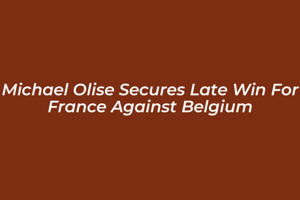 michael olise secures late win for france against belgium MhFp