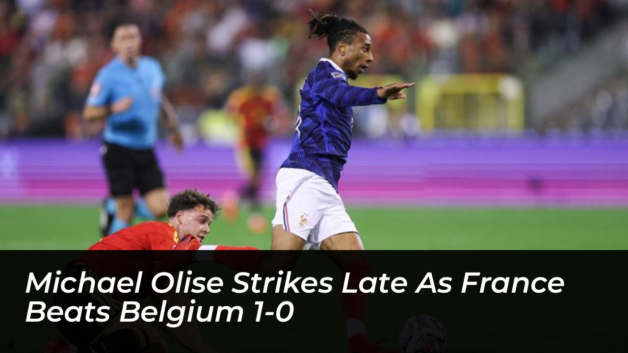michael olise strikes late as france beats belgium 1 0 RX1f