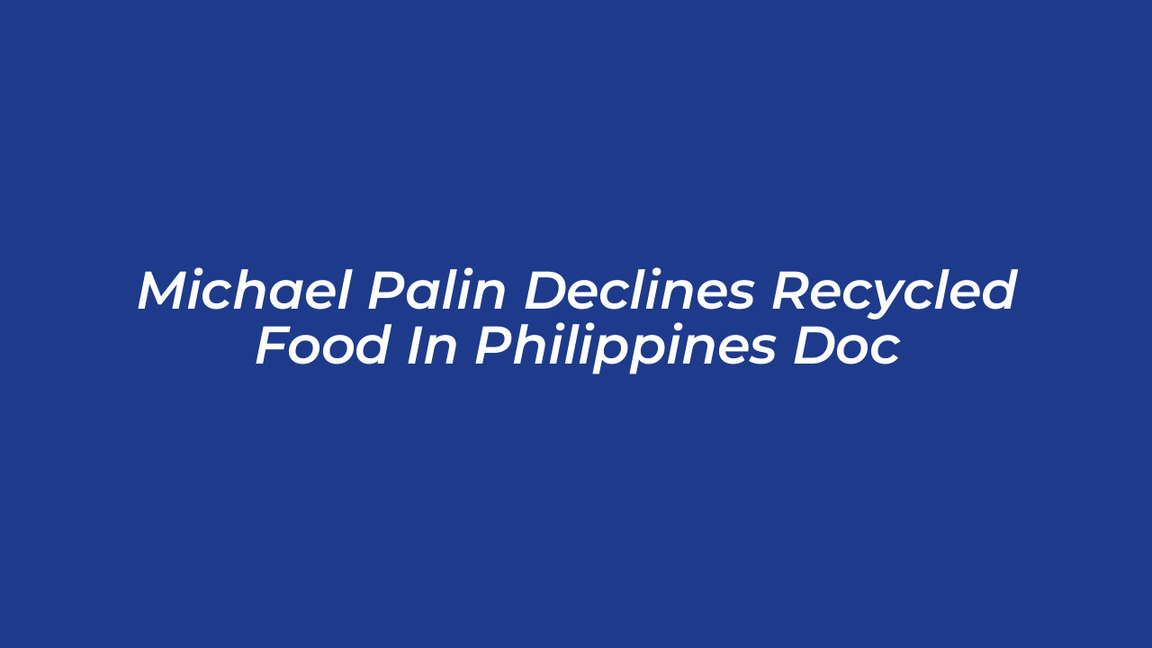 michael palin declines recycled food in philippines doc A83G