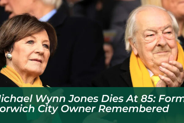michael wynn jones dies at 85 former norwich city owner remembered 9f1B
