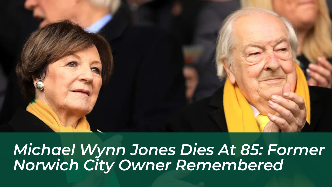 michael wynn jones dies at 85 former norwich city owner remembered 9f1B