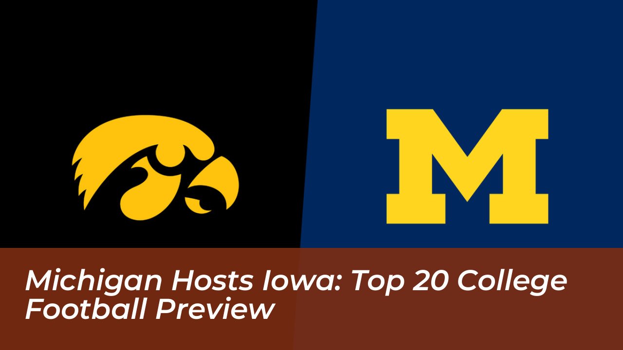 michigan hosts iowa top 20 college football preview aRa2