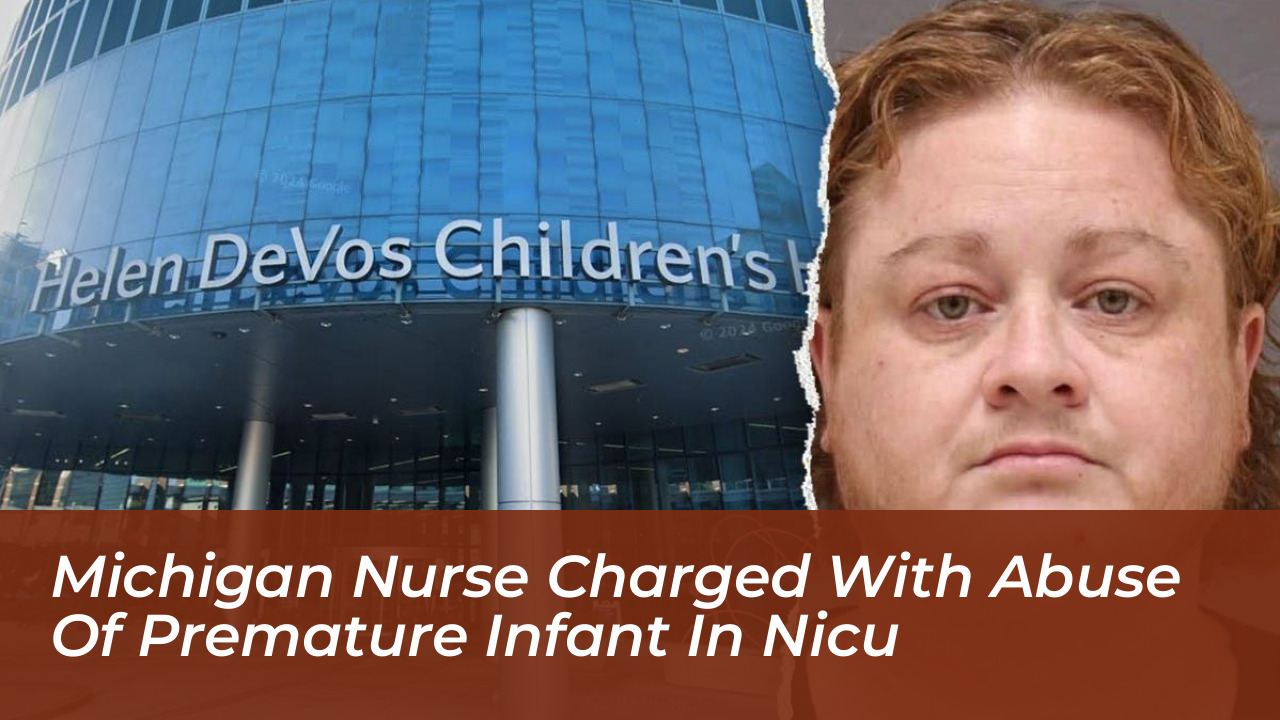 michigan nurse charged with abuse of premature infant in nicu Bqpn