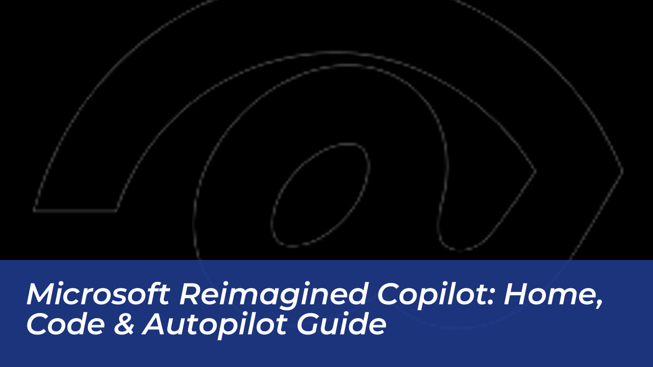 microsoft reimagined copilot home code autopilot guide KRYD