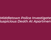 middletown police investigate suspicious death at apartment 47Re