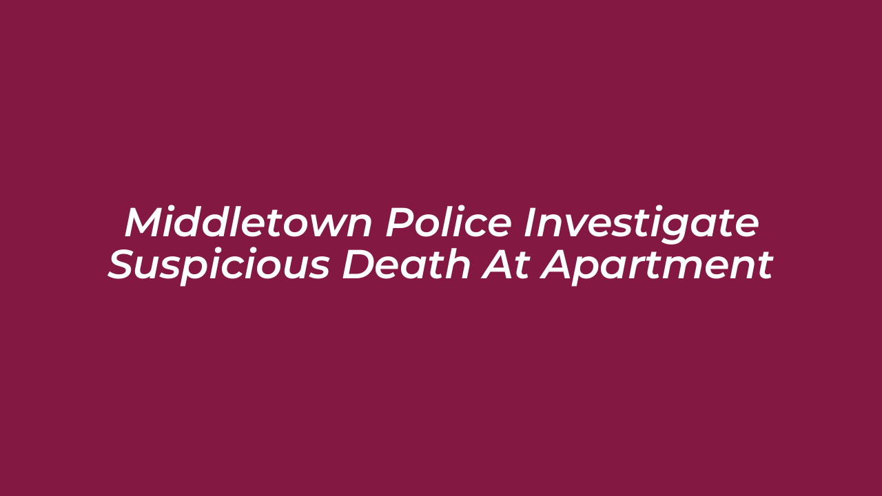 middletown police investigate suspicious death at apartment 47Re