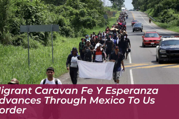 migrant caravan fe y esperanza advances through mexico to us border FMBO