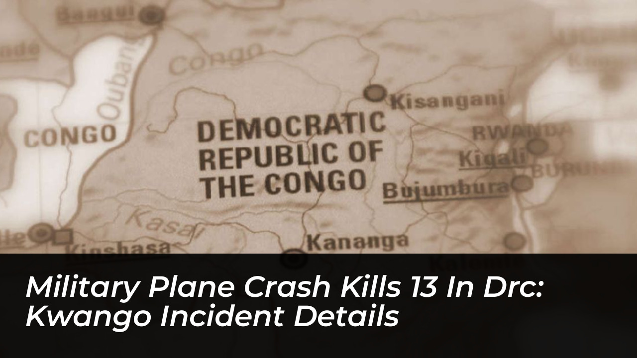 military plane crash kills 13 in drc kwango incident details qNdq