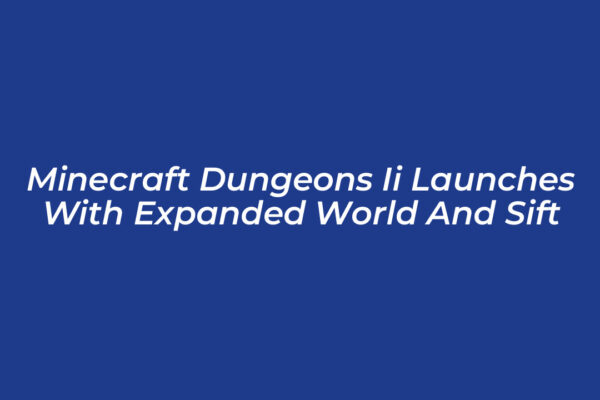 minecraft dungeons ii launches with expanded world and sift mMz0