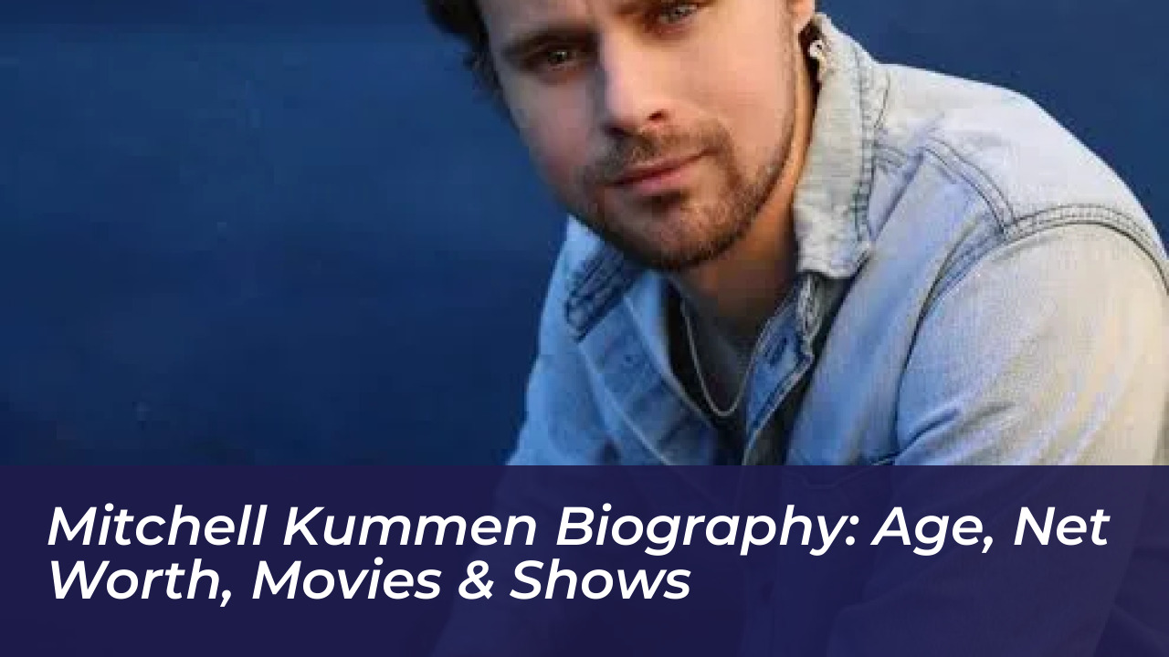 mitchell kummen biography age net worth movies shows wpRe