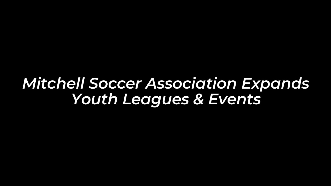 mitchell soccer association expands youth leagues events wKLW