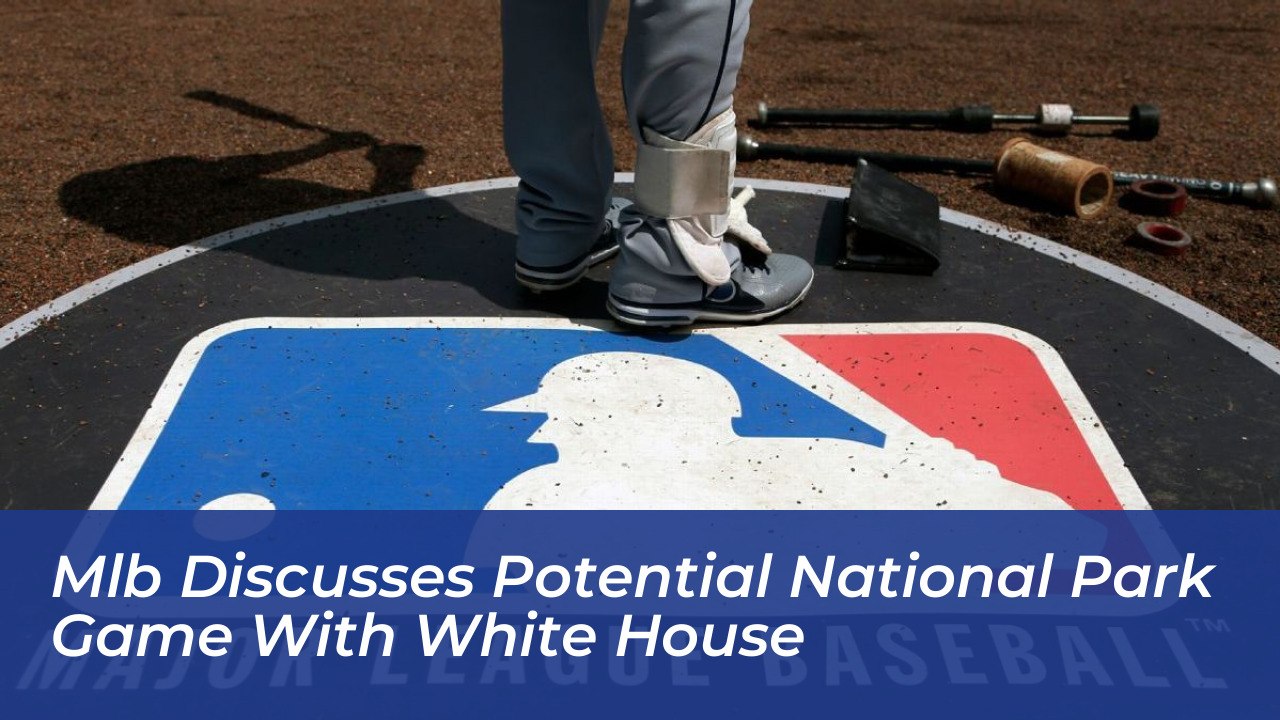 mlb discusses potential national park game with white house j4mp