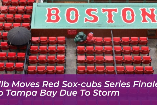 mlb moves red sox cubs series finale to tampa bay due to storm CsMU