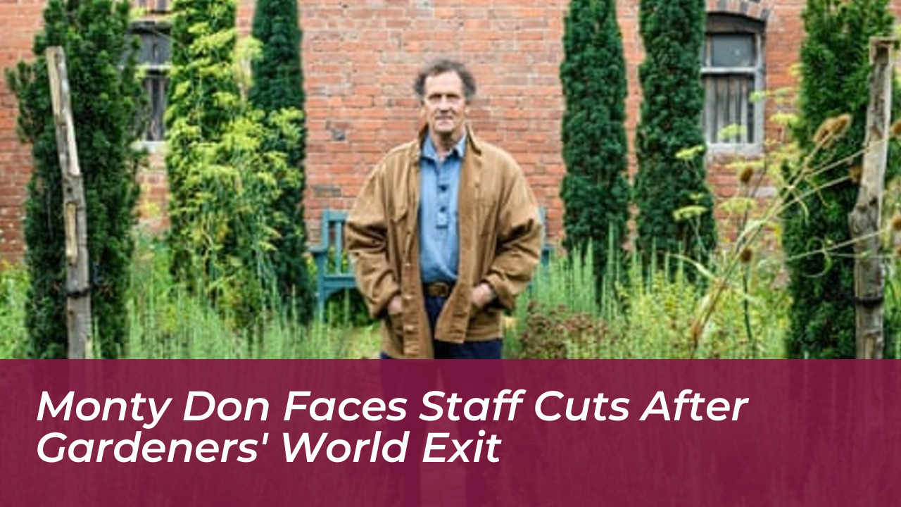 monty don faces staff cuts after gardeners world exit vCti