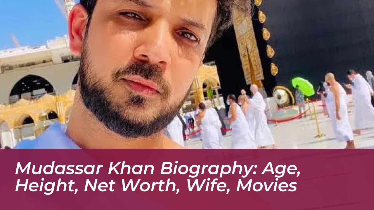 mudassar khan biography age height net worth wife movies 1cFm