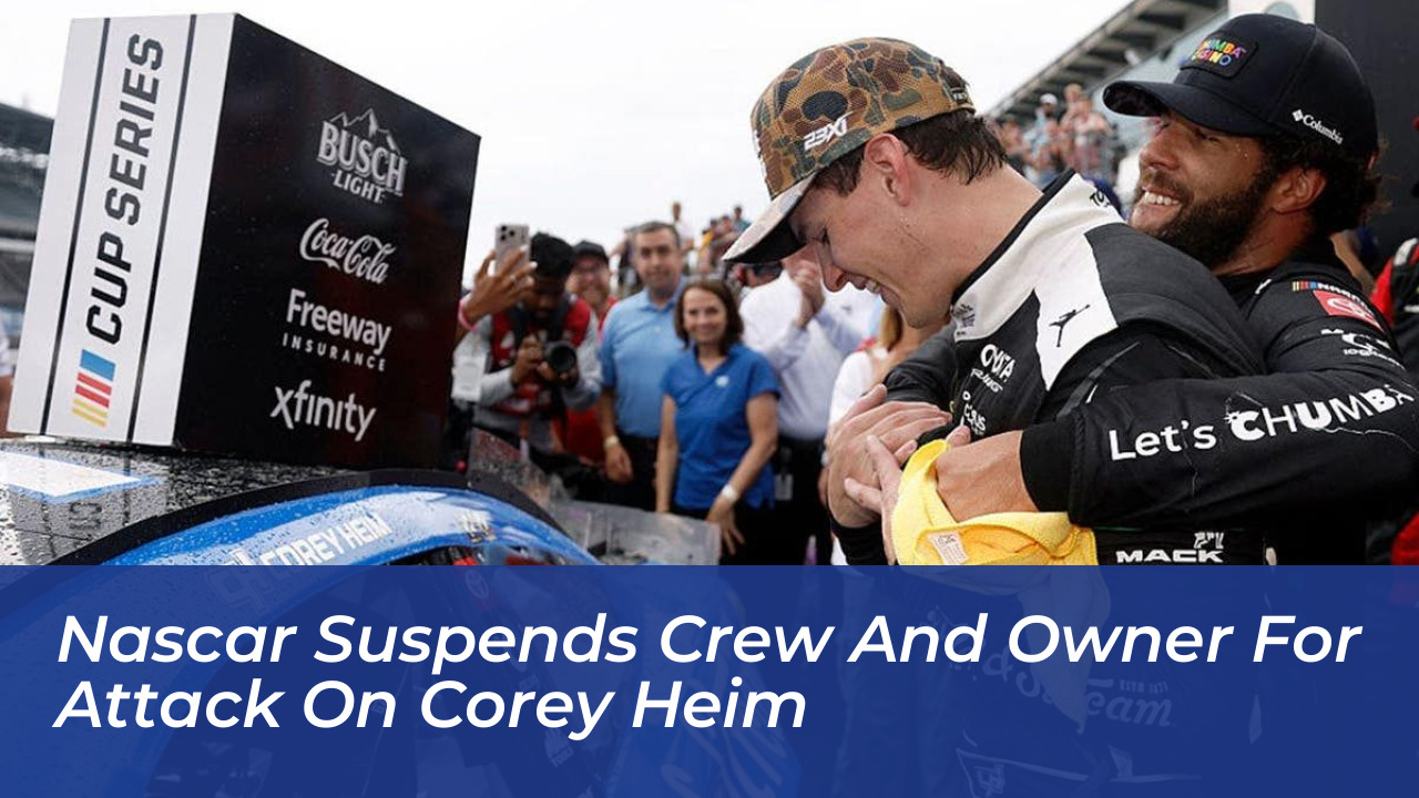 nascar suspends crew and owner for attack on corey heim Dvin