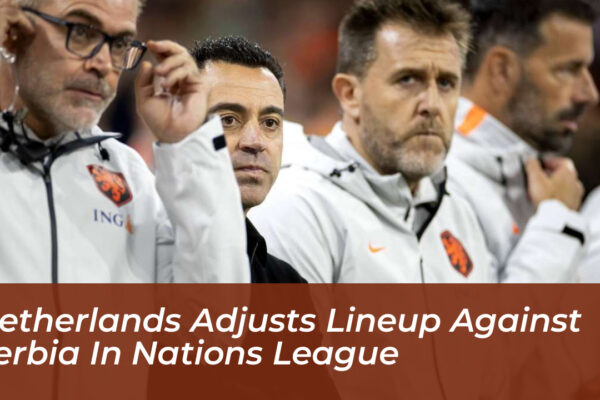 netherlands adjusts lineup against serbia in nations league LgU8