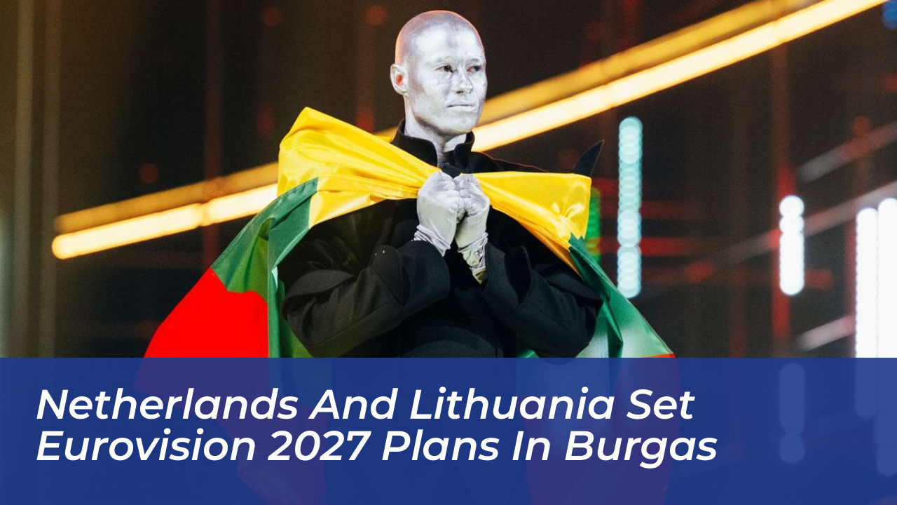 netherlands and lithuania set eurovision 2027 plans in burgas V6ZF