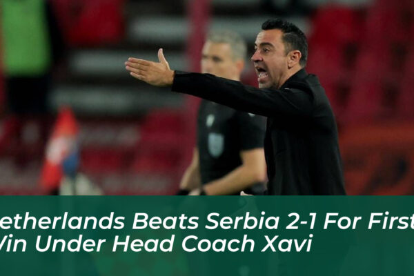 netherlands beats serbia 2 1 for first win under head coach xavi Sm8Y