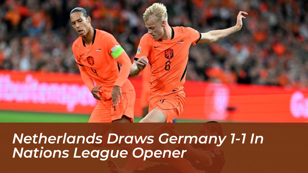 netherlands draws germany 1 1 in nations league opener LDnb