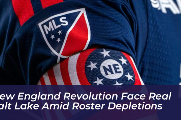 new england revolution face real salt lake amid roster depletions mdQP
