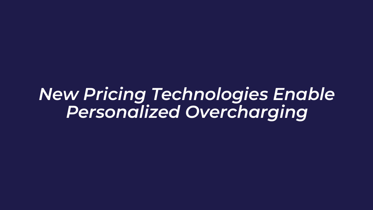 new pricing technologies enable personalized overcharging Idnf