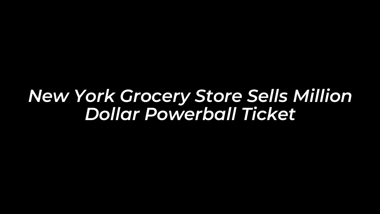 new york grocery store sells million dollar powerball ticket 0mrk
