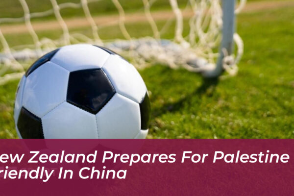 new zealand prepares for palestine friendly in china h5vt