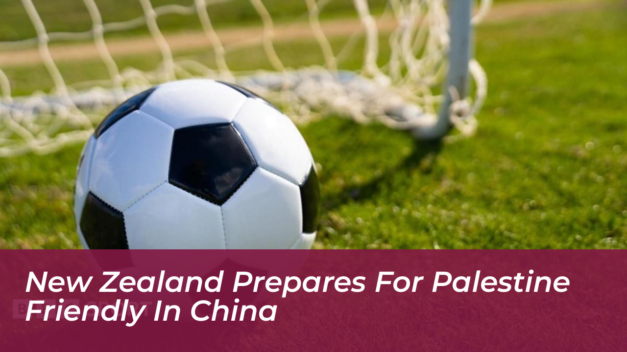 new zealand prepares for palestine friendly in china h5vt