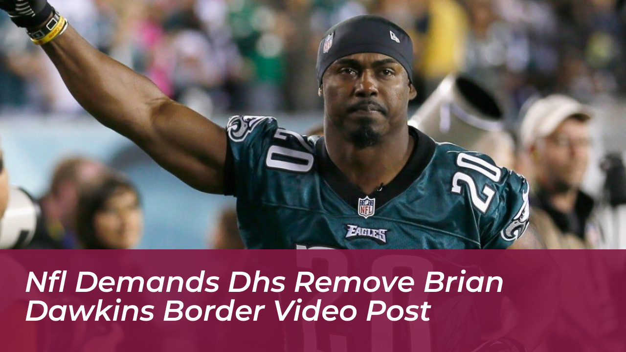 nfl demands dhs remove brian dawkins border video post 6pKA