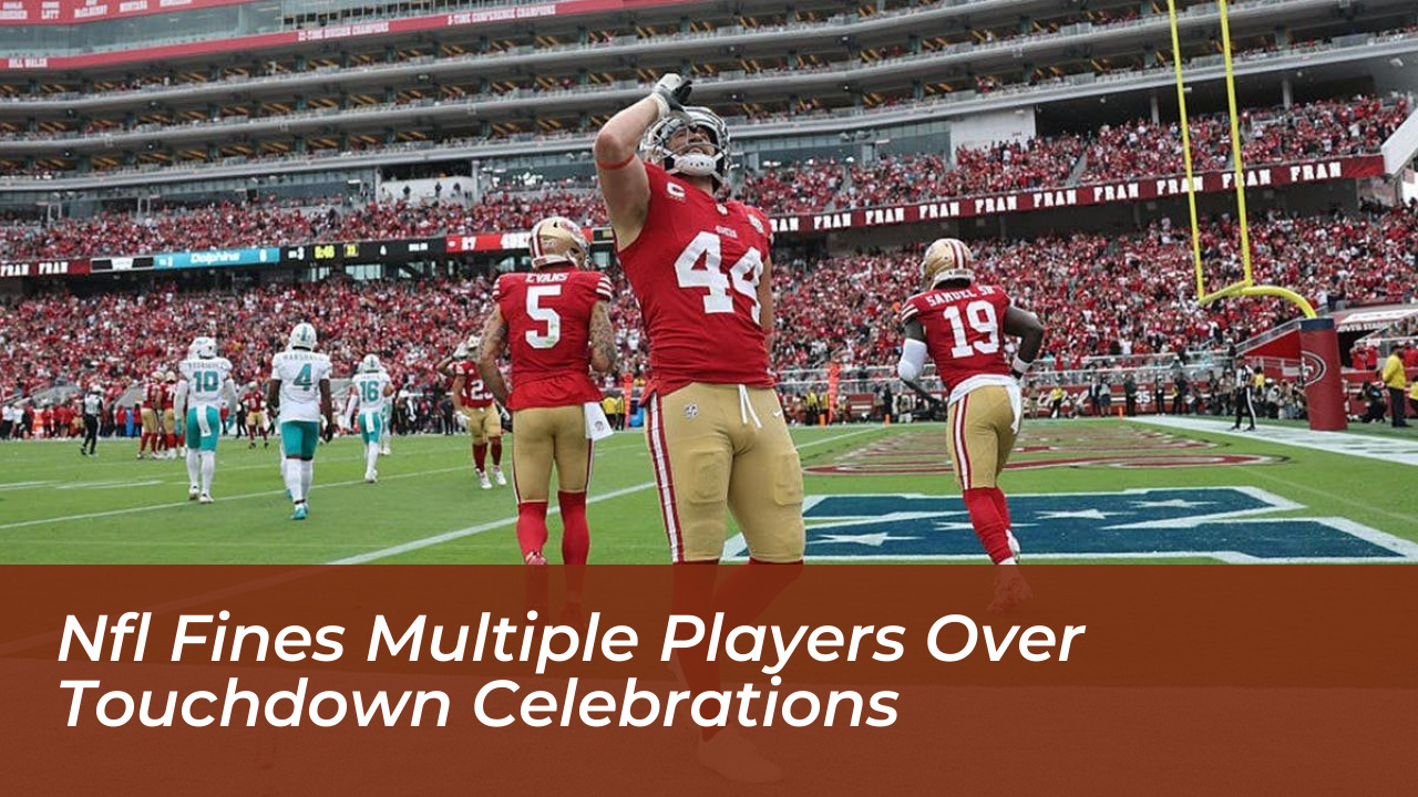 nfl fines multiple players over touchdown celebrations Jlcg