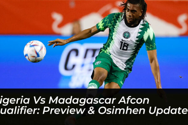 nigeria vs madagascar afcon qualifier preview osimhen update xcpi