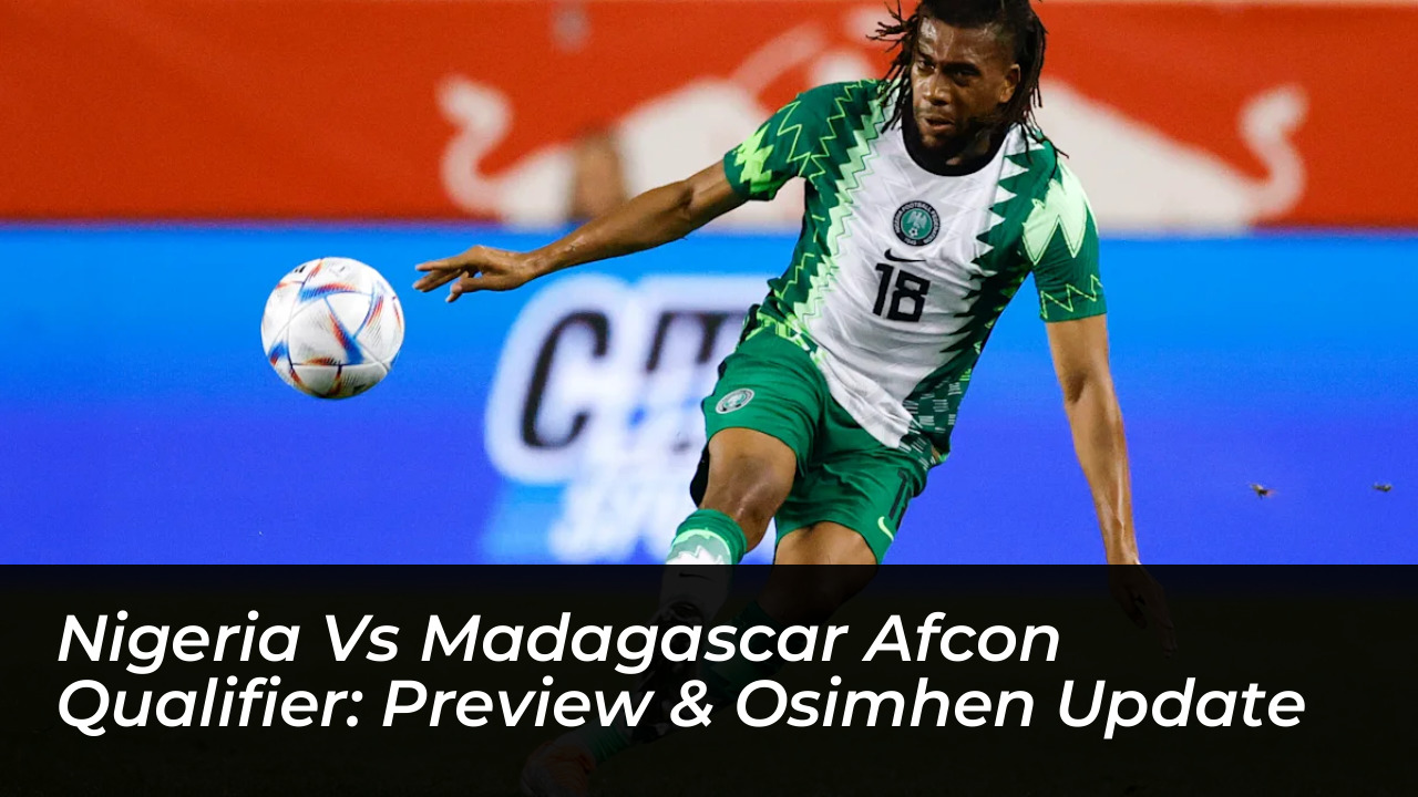 nigeria vs madagascar afcon qualifier preview osimhen update