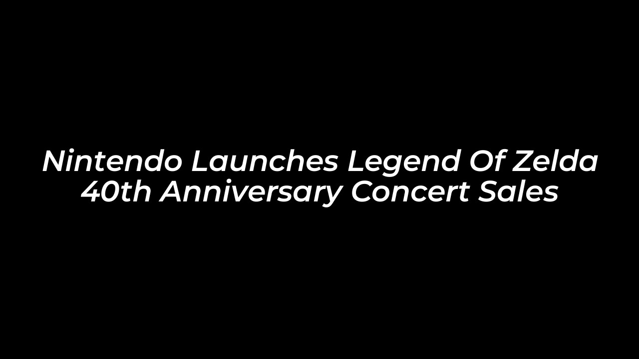 nintendo launches legend of zelda 40th anniversary concert sales TAKV