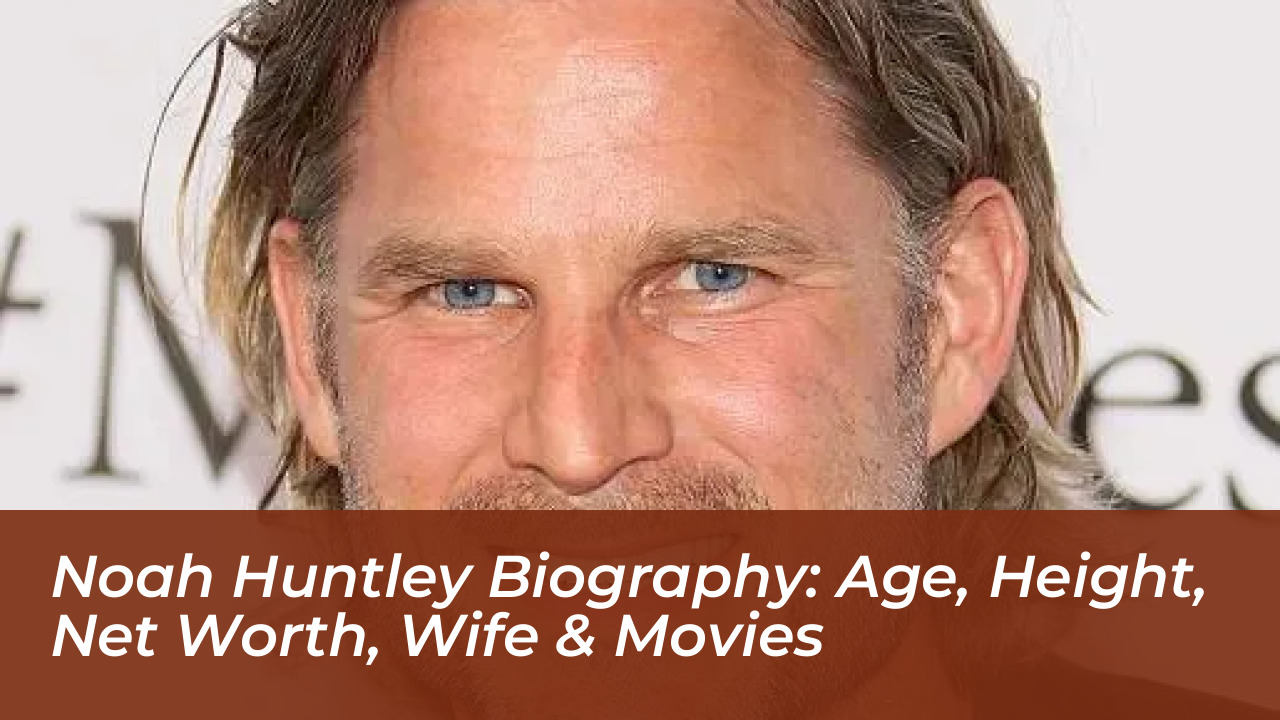 noah huntley biography age height net worth wife movies zrQR