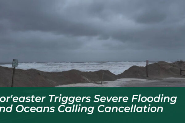 noreaster triggers severe flooding and oceans calling cancellation IA6S