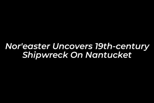 noreaster uncovers 19th century shipwreck on nantucket C35s