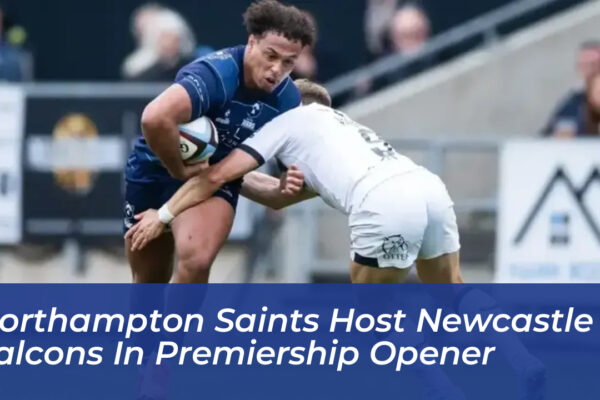 northampton saints host newcastle falcons in premiership opener geWH