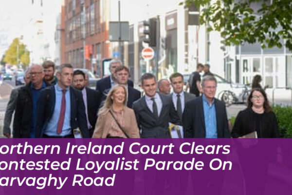 northern ireland court clears contested loyalist parade on garvaghy road Thgc