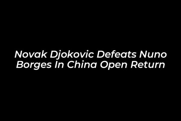 novak djokovic defeats nuno borges in china open return VYa3