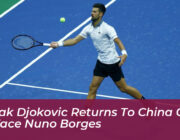 novak djokovic returns to china open to face nuno borges bzwT