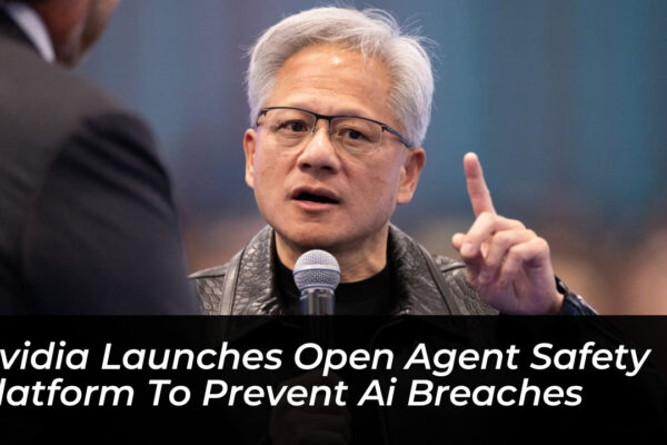 nvidia launches open agent safety platform to prevent ai breaches BcCN