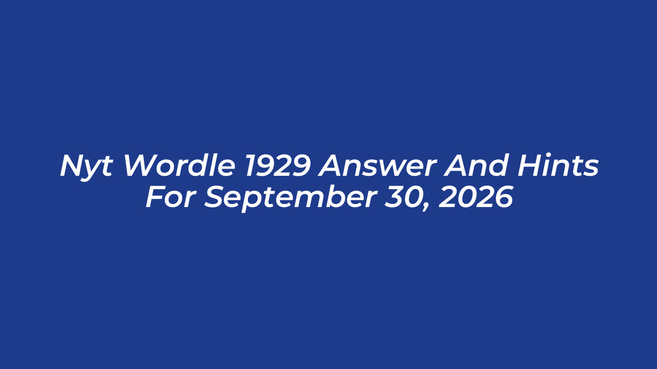 nyt wordle 1929 answer and hints for september 30 2026 zf16