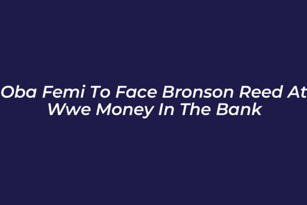 oba femi to face bronson reed at wwe money in the bank kkDN